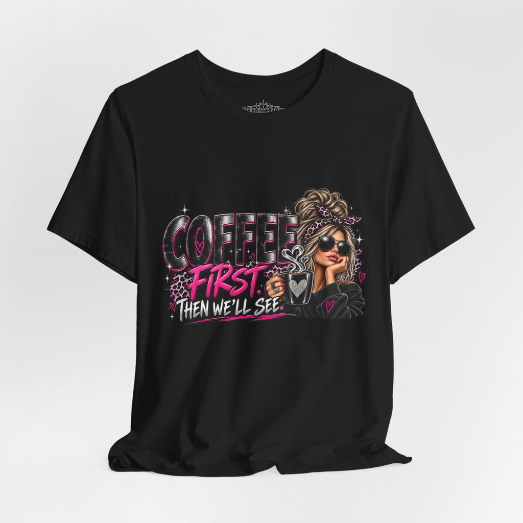 Coffee First, Then We Talk Graphic T-Shirt
