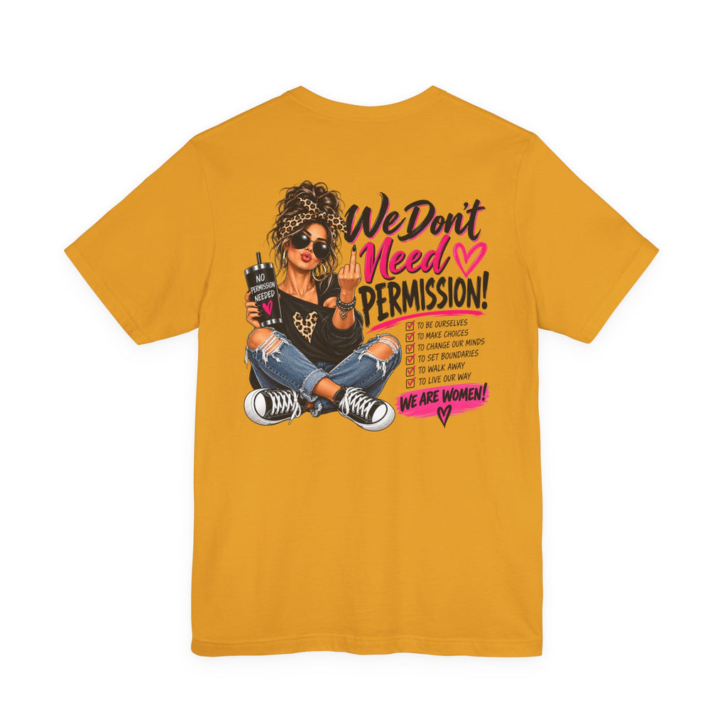 We Don’t Need Permission Women’s Empowerment Graphic Tee