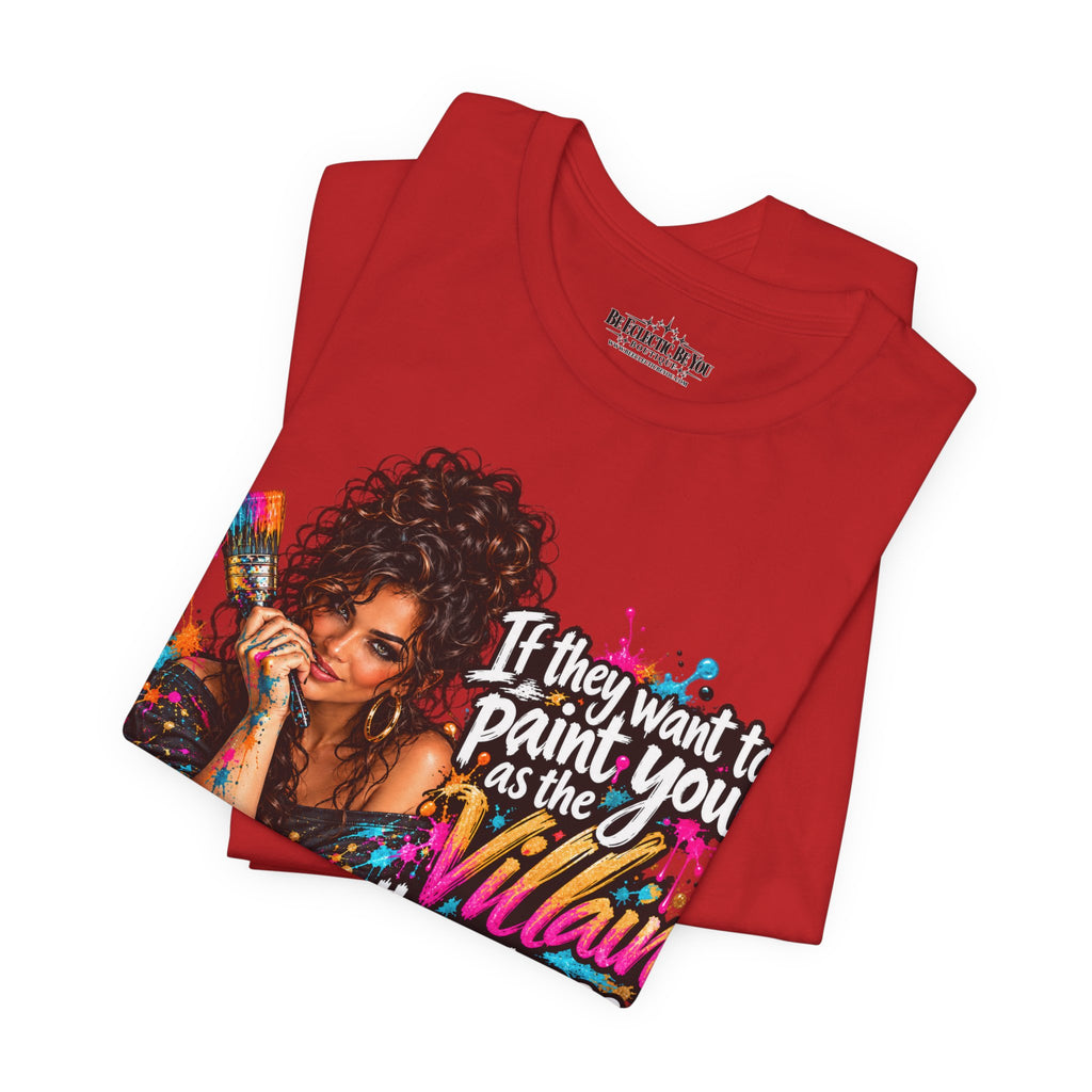 “If They Want to Paint You Villain, Then Pose” Artistic Quote T-Shirt