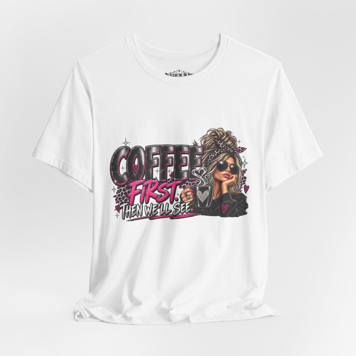 Coffee First, Then We Talk Graphic T-Shirt