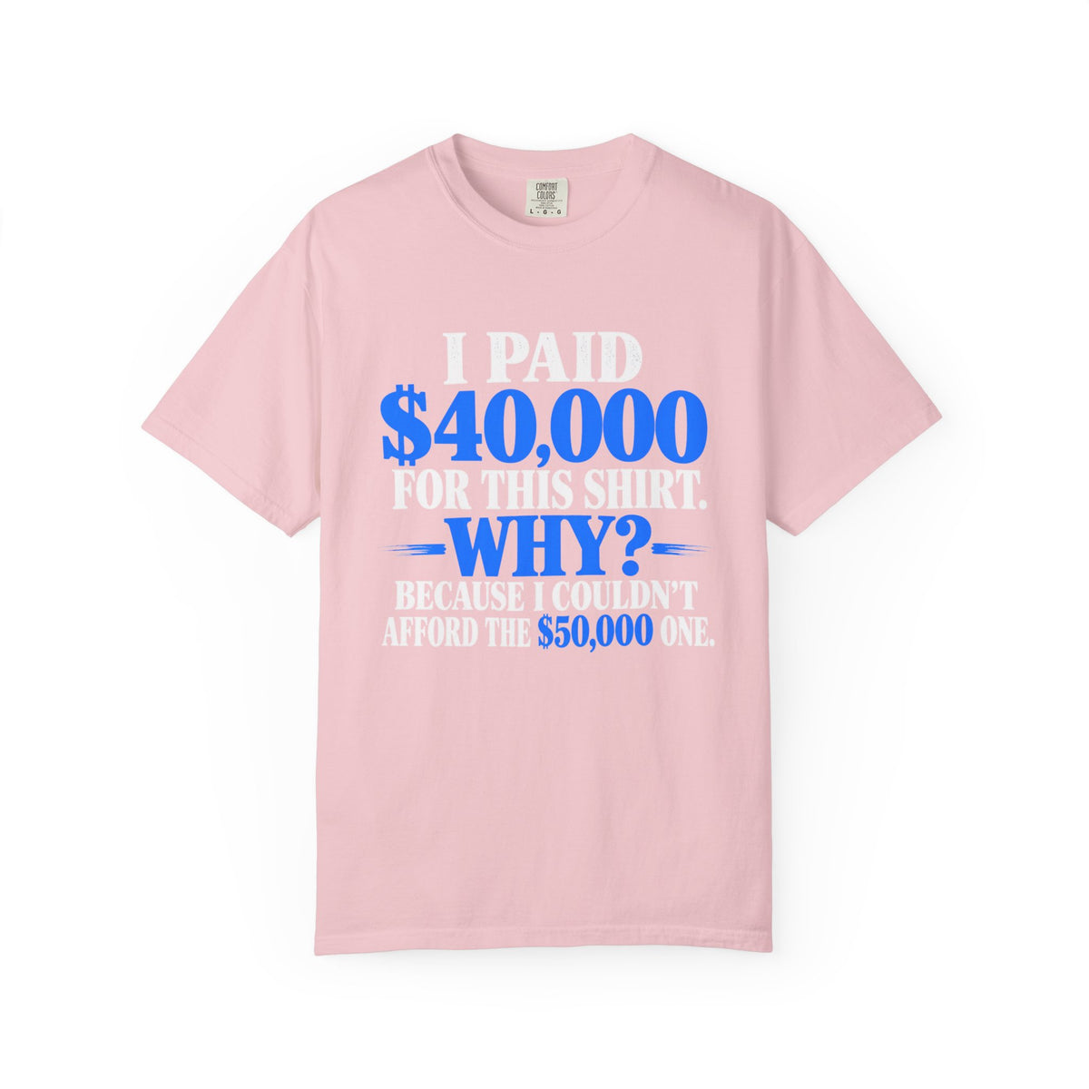 I Paid 40,000 For This Shirt T-Shirt — Funny Statement Graphic Tee