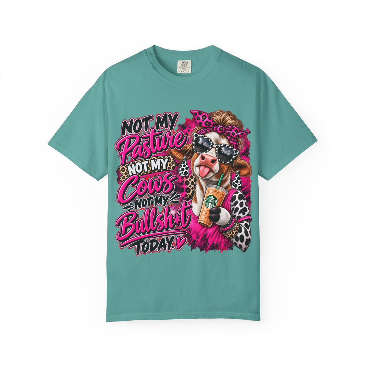 Cow Graphic T-Shirt — “Not My Pasture, Not My Cows, Not My Bullsh!t Today” Bold Cow Design