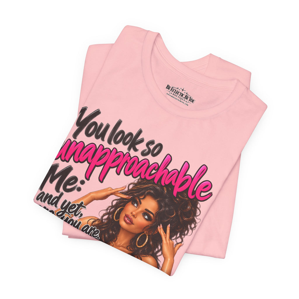 Unapproachable Graphic Tee – Sassy Confidence Statement Shirt