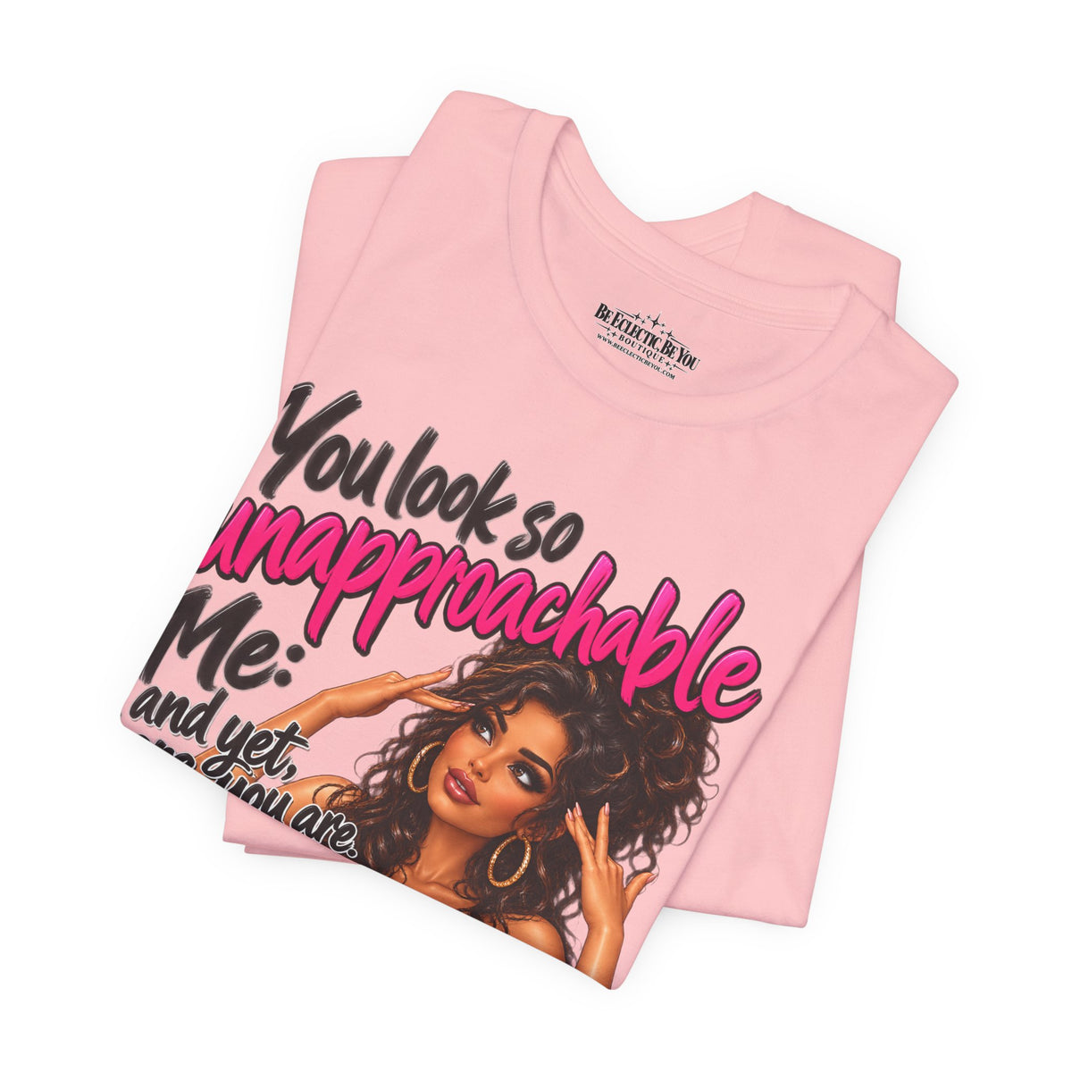 Unapproachable Graphic Tee – Sassy Confidence Statement Shirt