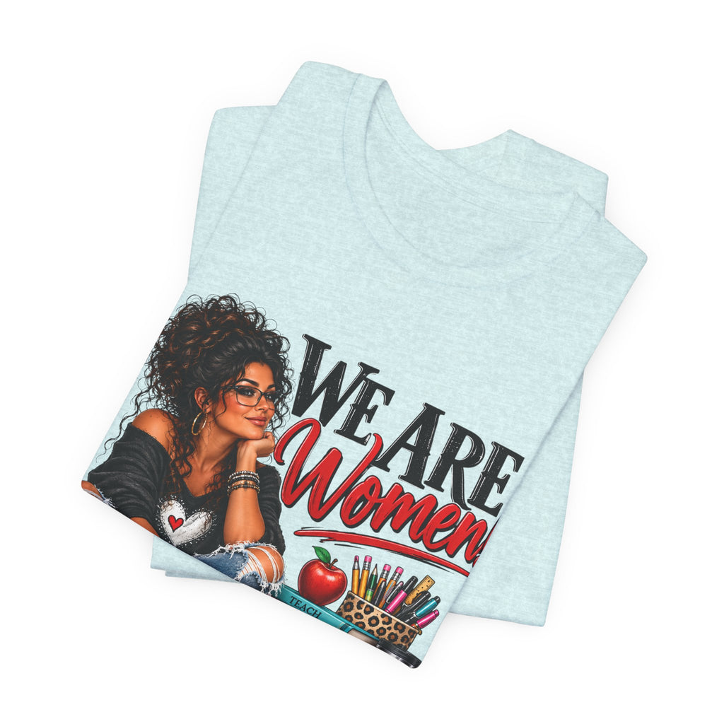 We Are Women Inspirational Women's Empowerment T-Shirt