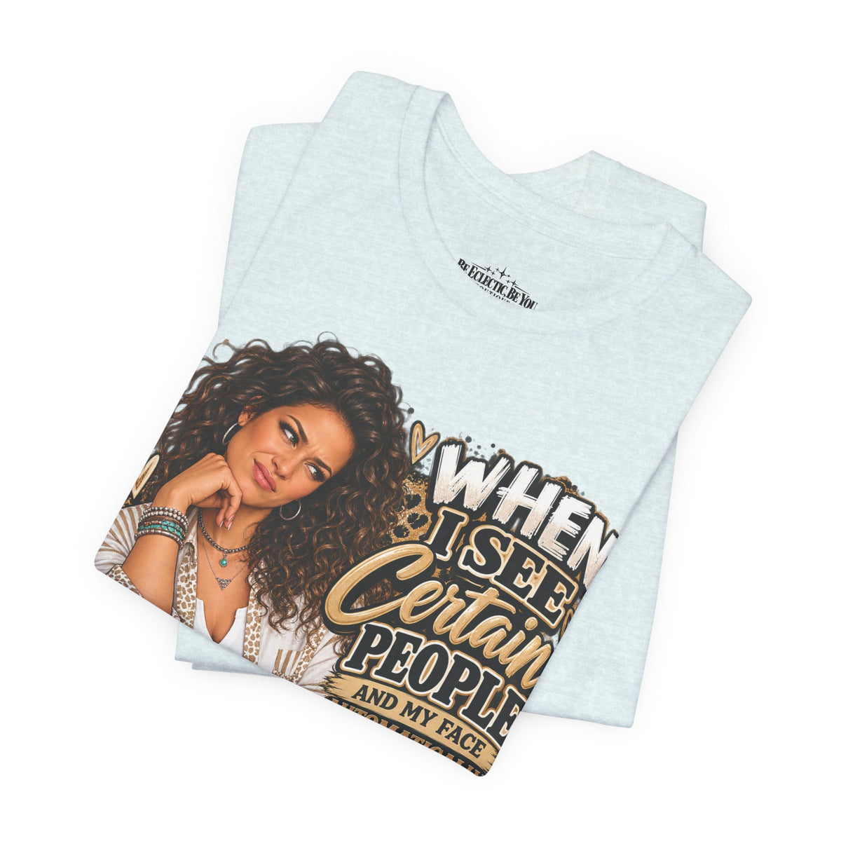 When I See Certain People Funny Sassy Women’s Graphic T-Shirt