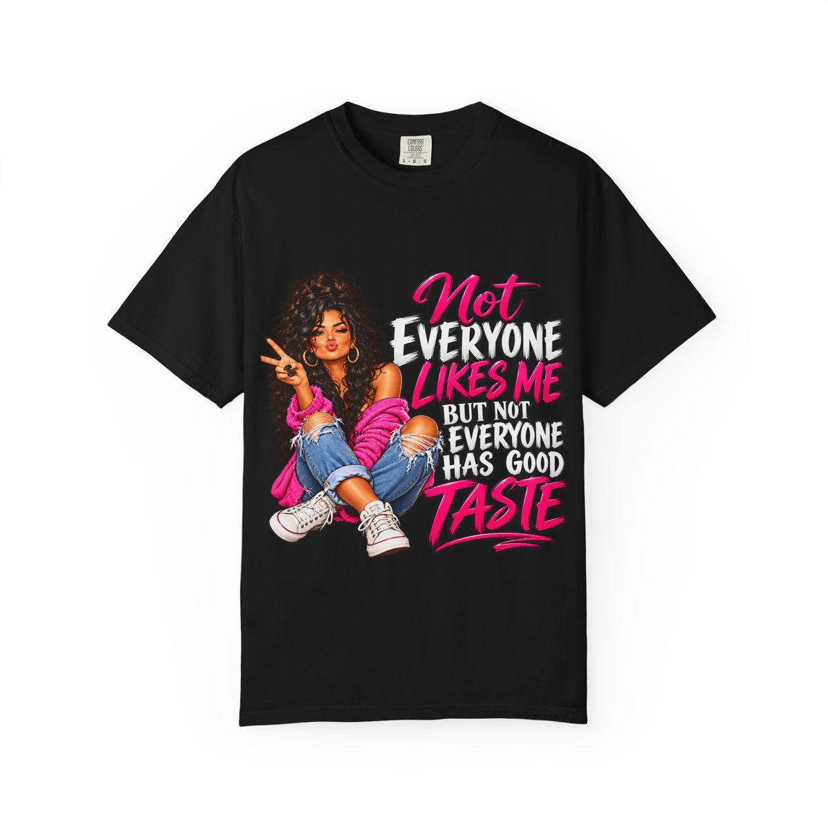 Graphic T-Shirt — "Not Everyone Likes Me But Not Everyone Has Good Taste" Bold Feminine Design