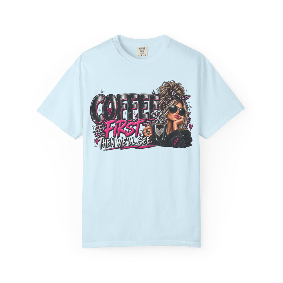 Coffee First Then We’ll See T-Shirt — Funny Graphic Coffee Lover Tee