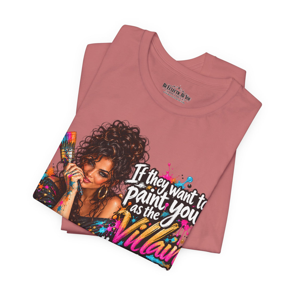 “If They Want to Paint You Villain, Then Pose” Artistic Quote T-Shirt