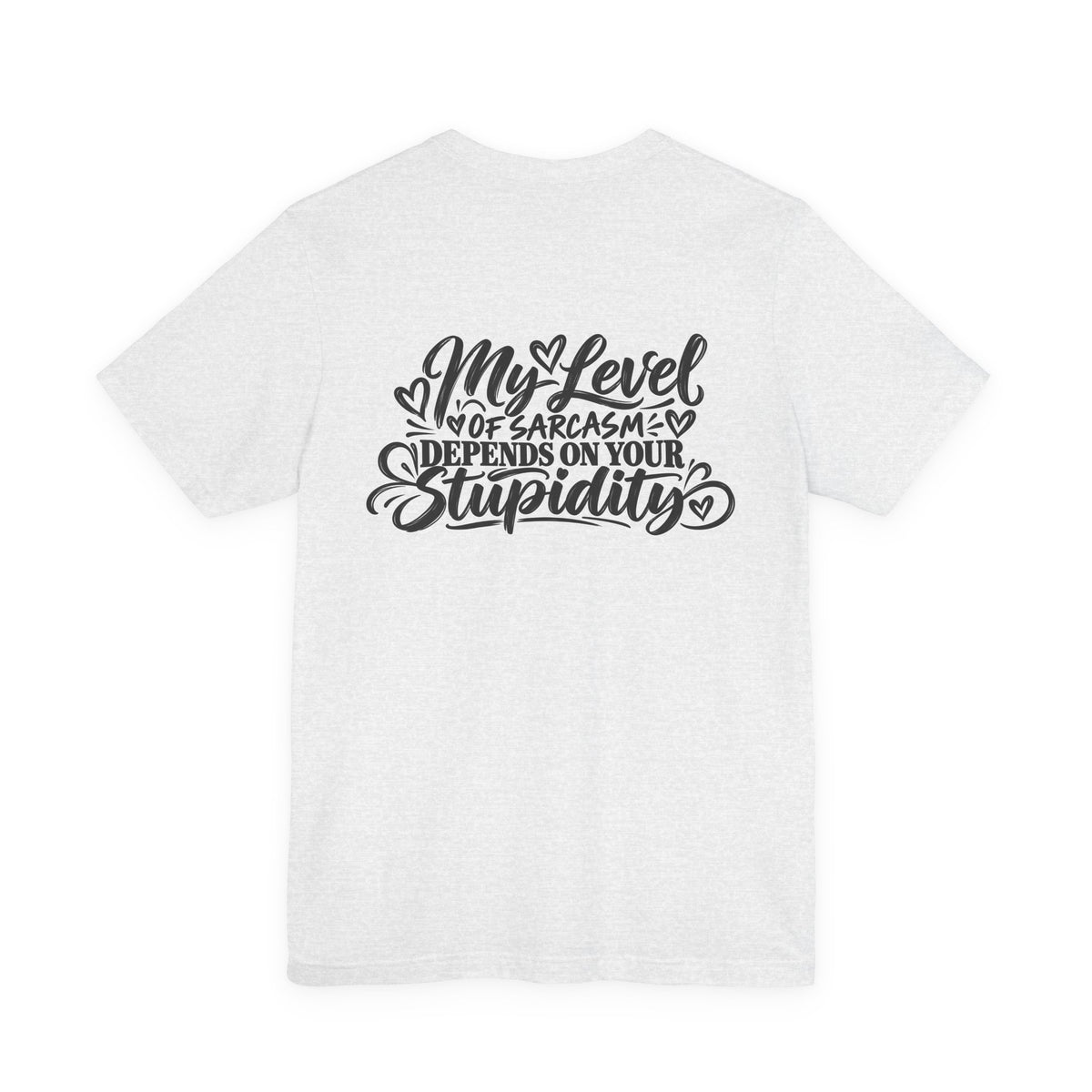 My Level of Sarcasm Depends on Your Stupidity T-Shirt