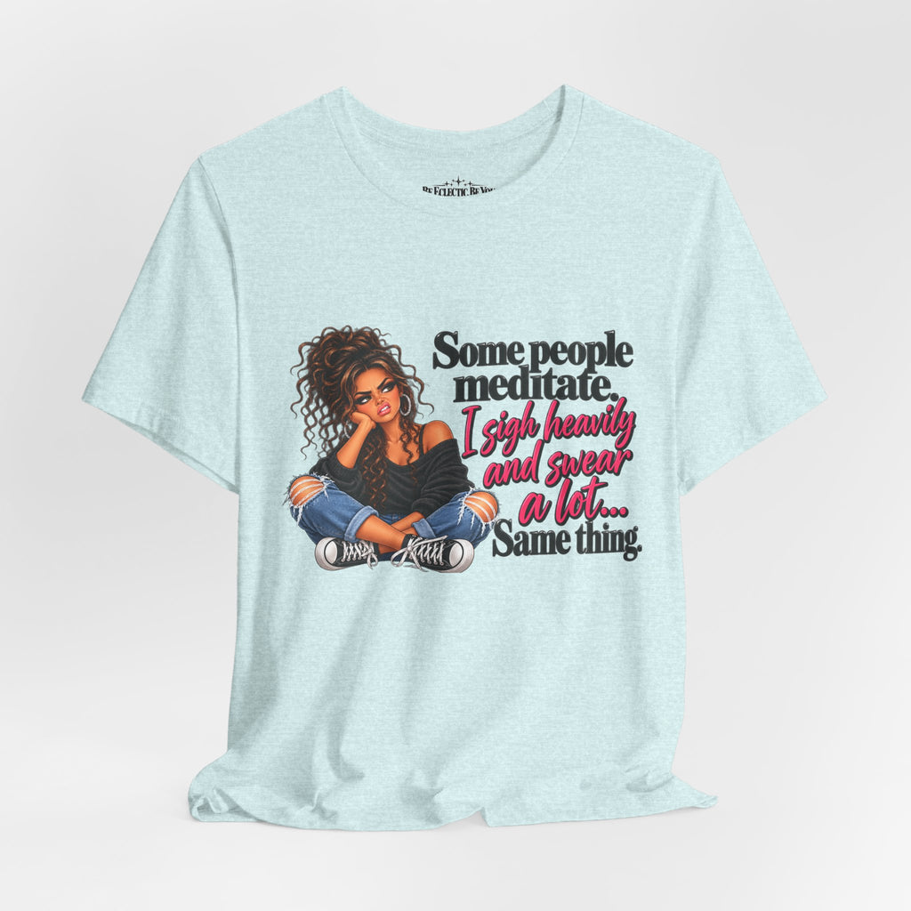 Some People Meditate, I Lift Loudly and Swear a Lot Graphic Tee