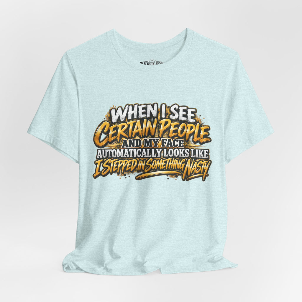 When I See Certain People Funny Sarcastic Quote T-Shirt