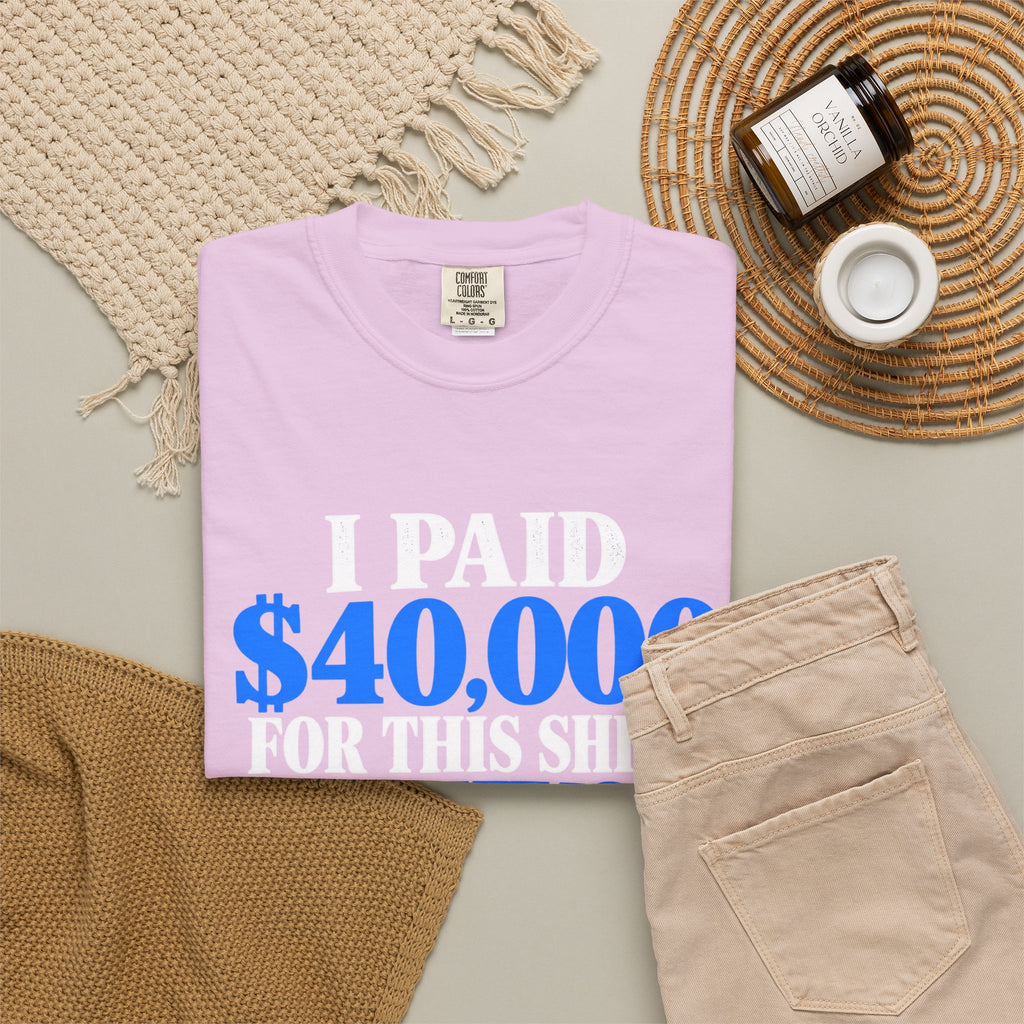 I Paid 40,000 For This Shirt T-Shirt — Funny Statement Graphic Tee