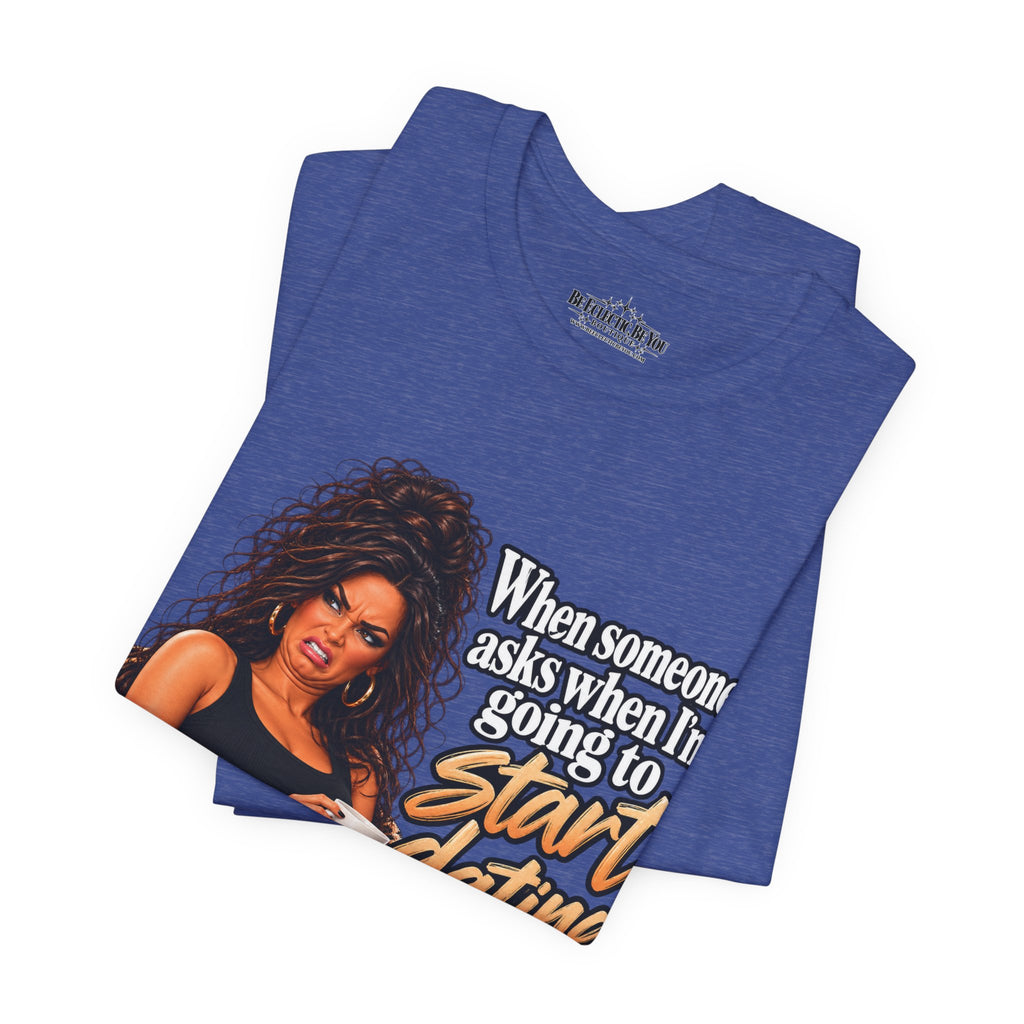 Start Dating Again Funny Dating Humor T-Shirt