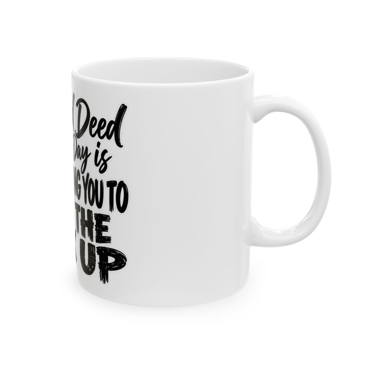 “My Good Deed for the Day Is Not Telling You to Shut the F*** Up” Funny Sarcastic Coffee Cup