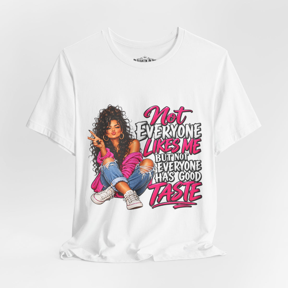 Not Everyone Likes Me But Everyone Has Good Taste Graphic Tee
