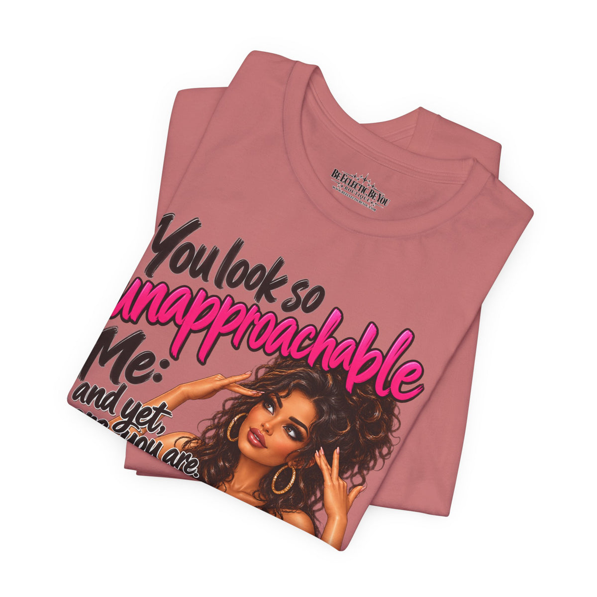 Unapproachable Graphic Tee – Sassy Confidence Statement Shirt