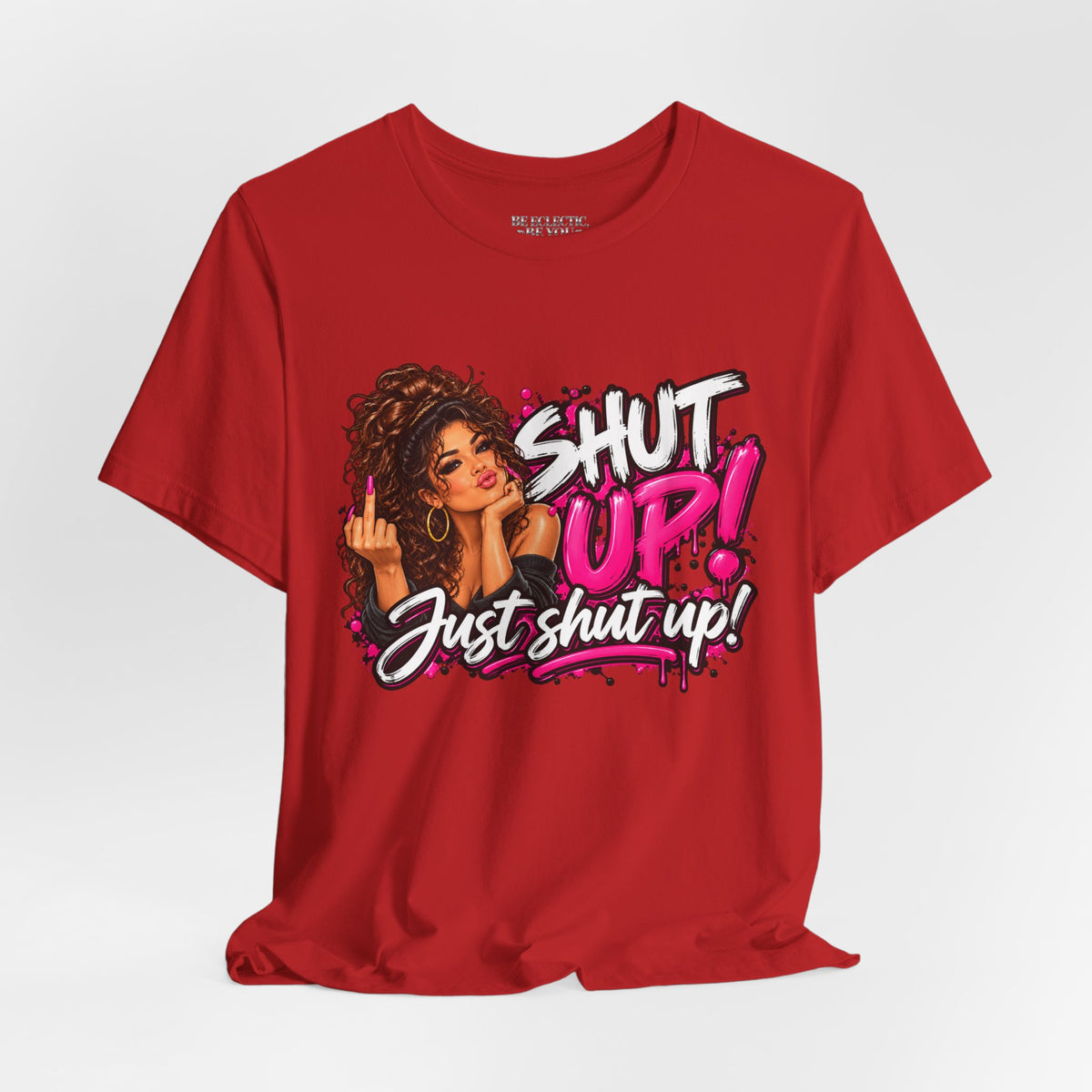 Shut Up Just Shut Up Funny Sassy Graphic Tee