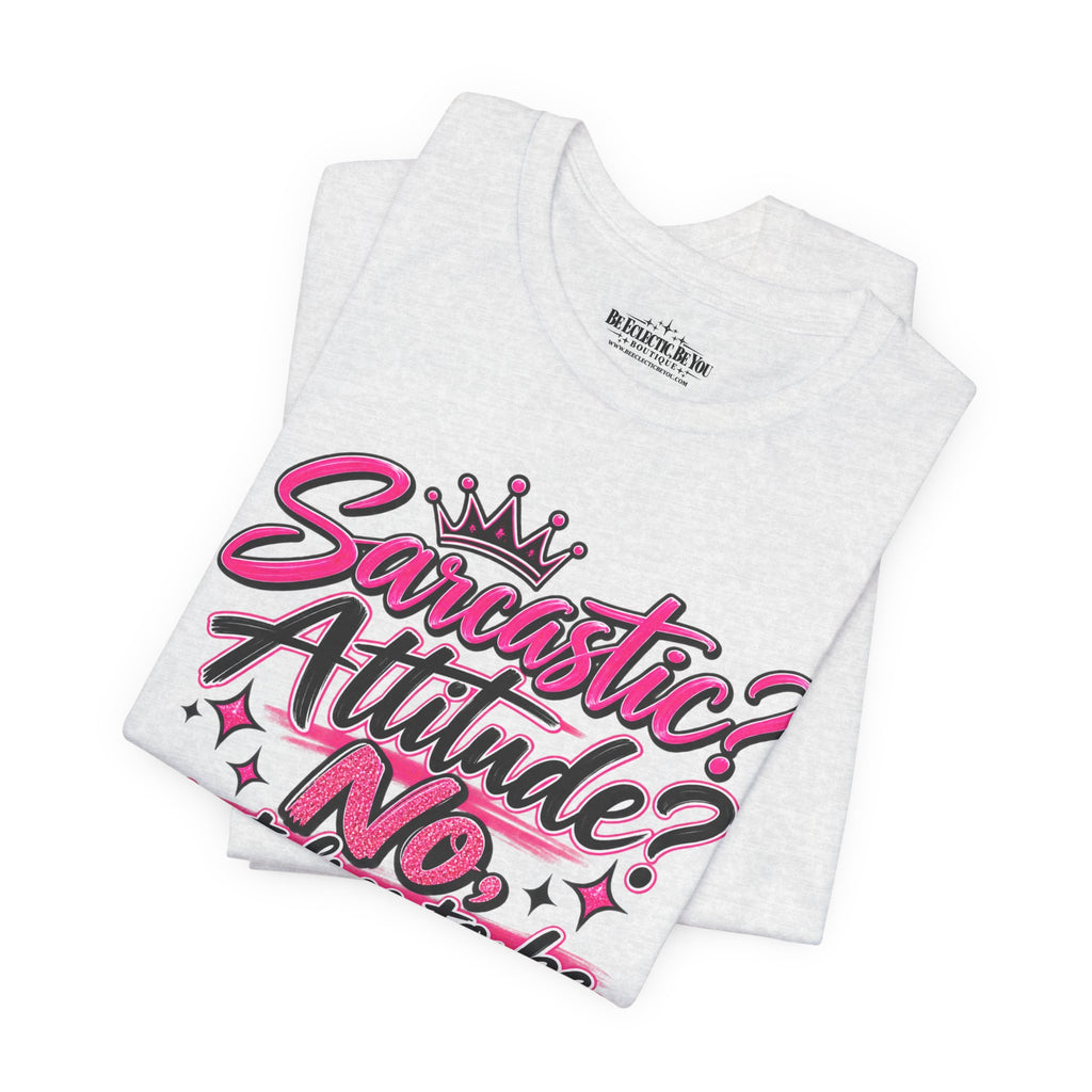 Sarcastic Attitude? No, Just Free to Be Me Graphic Tee