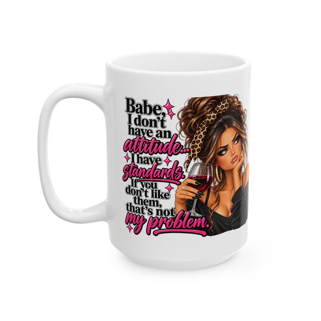 Ceramic Mug — "I Don't Have An Attitude, I Have Standards" Girl Power Coffee Mug