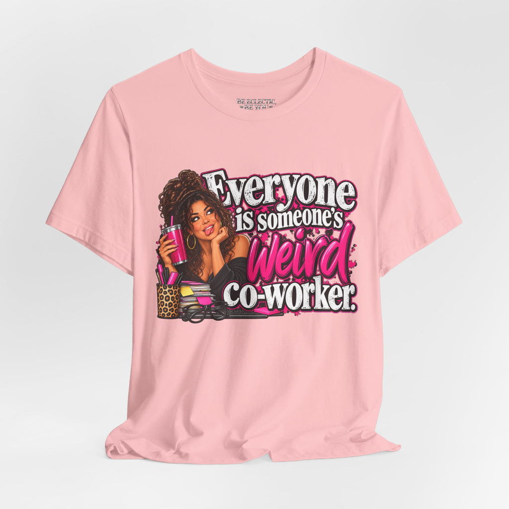 Everyone Is Someone’s Weird Co-Worker T-Shirt