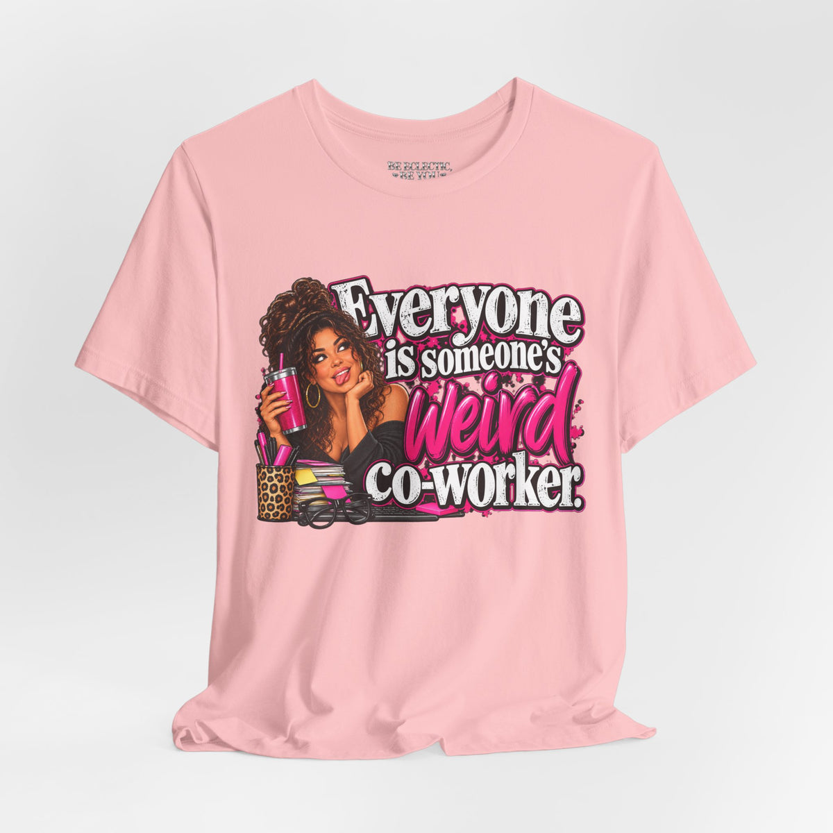 Everyone Is Someone’s Weird Co-Worker T-Shirt