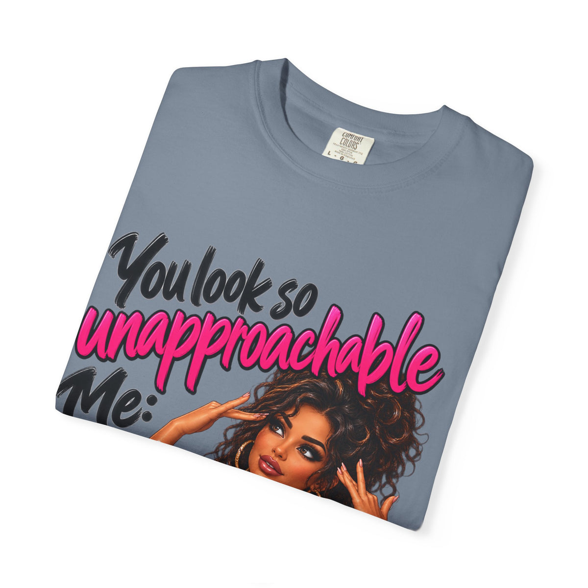 You Look So Unapproachable T-Shirt — Sassy Graphic Tee for Confident Women