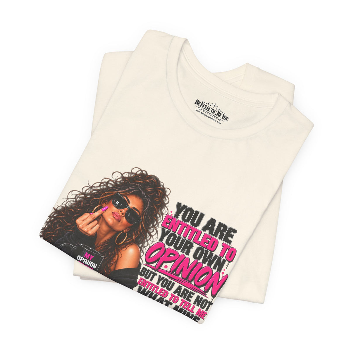 You Are Entitled to Your Own Opinion Graphic Tee