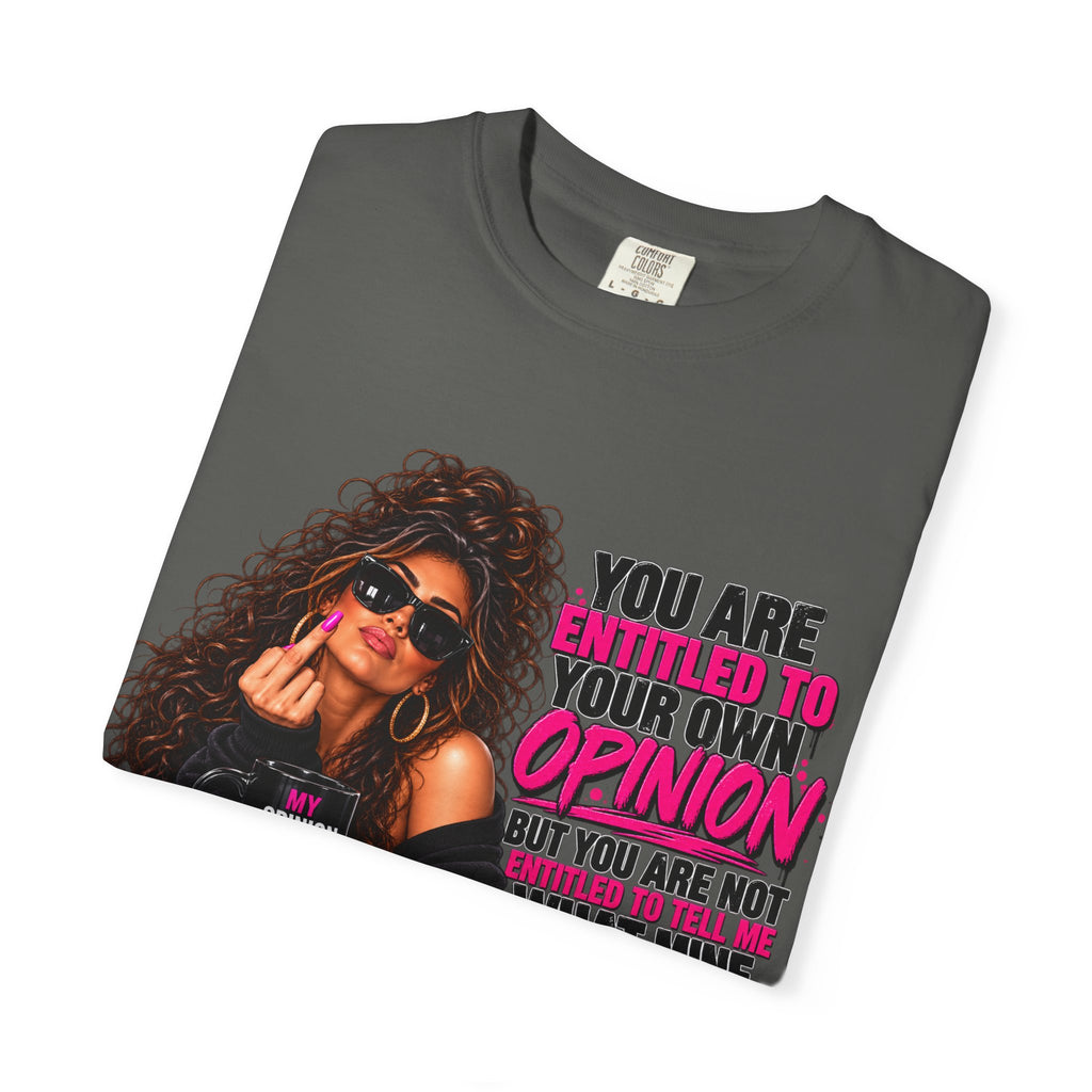 T-Shirt — "You Are Entitled to Your Own Opinion" Retro Sassy Graphic Tee