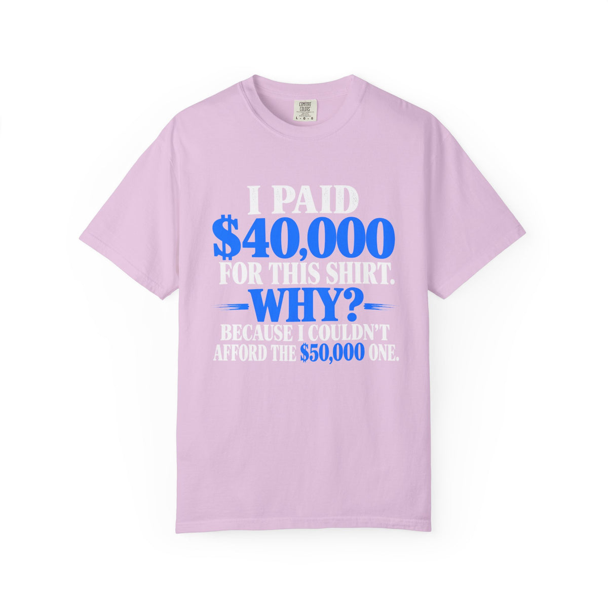I Paid 40,000 For This Shirt T-Shirt — Funny Statement Graphic Tee