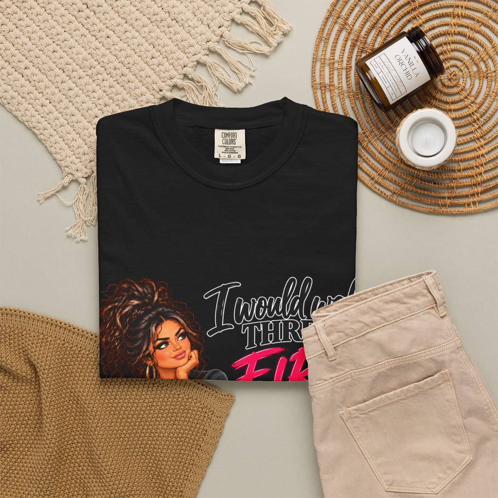 Graphic Tee — "I Would Walk Through Fire for You But I Don't Have The Shoes" Girl Illustration