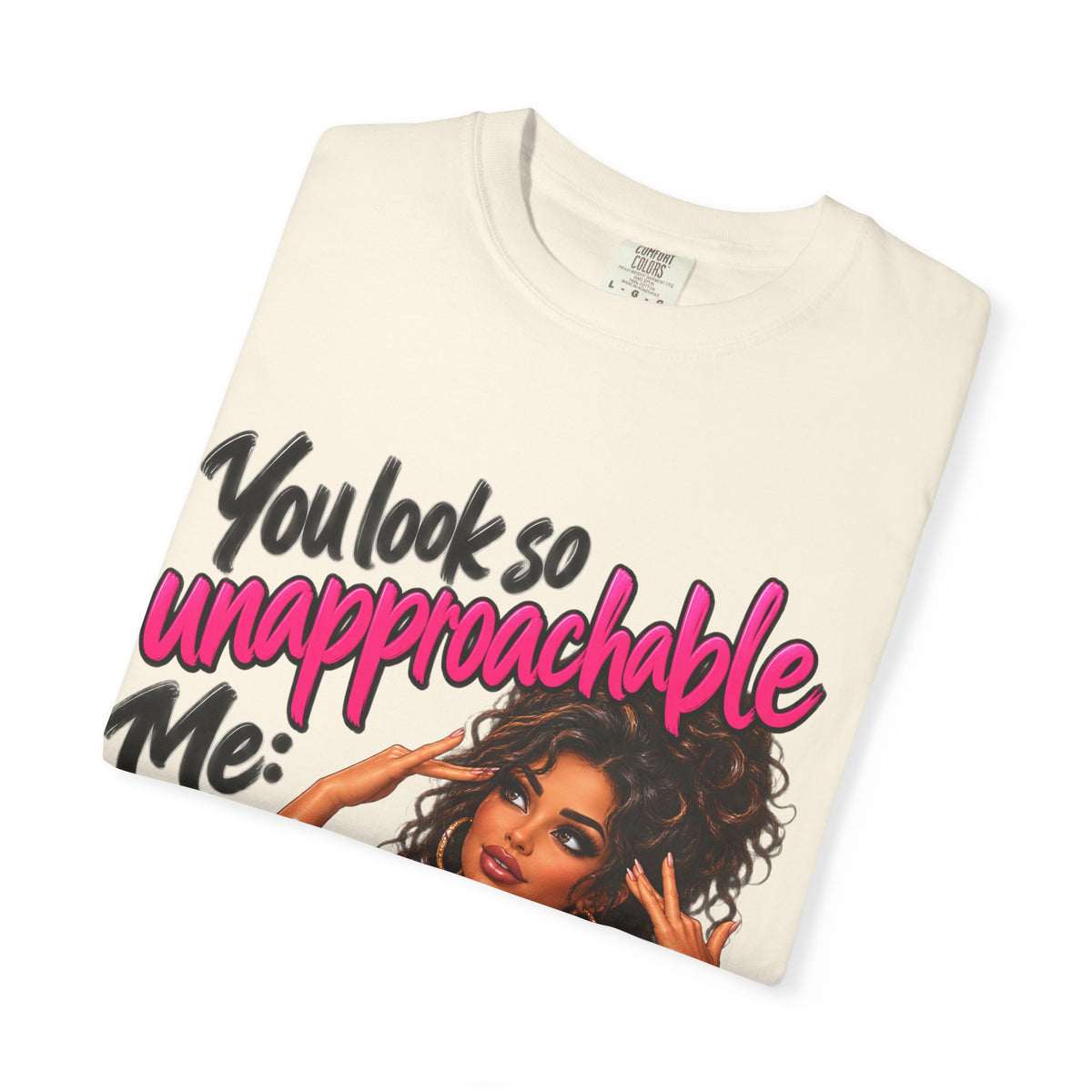 You Look So Unapproachable T-Shirt — Sassy Graphic Tee for Confident Women