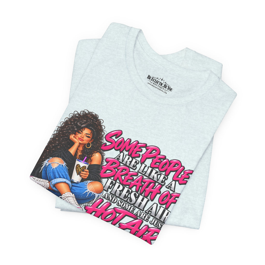 Some People Are Like a Breath of Fresh Air Hot Air Graphic Tee