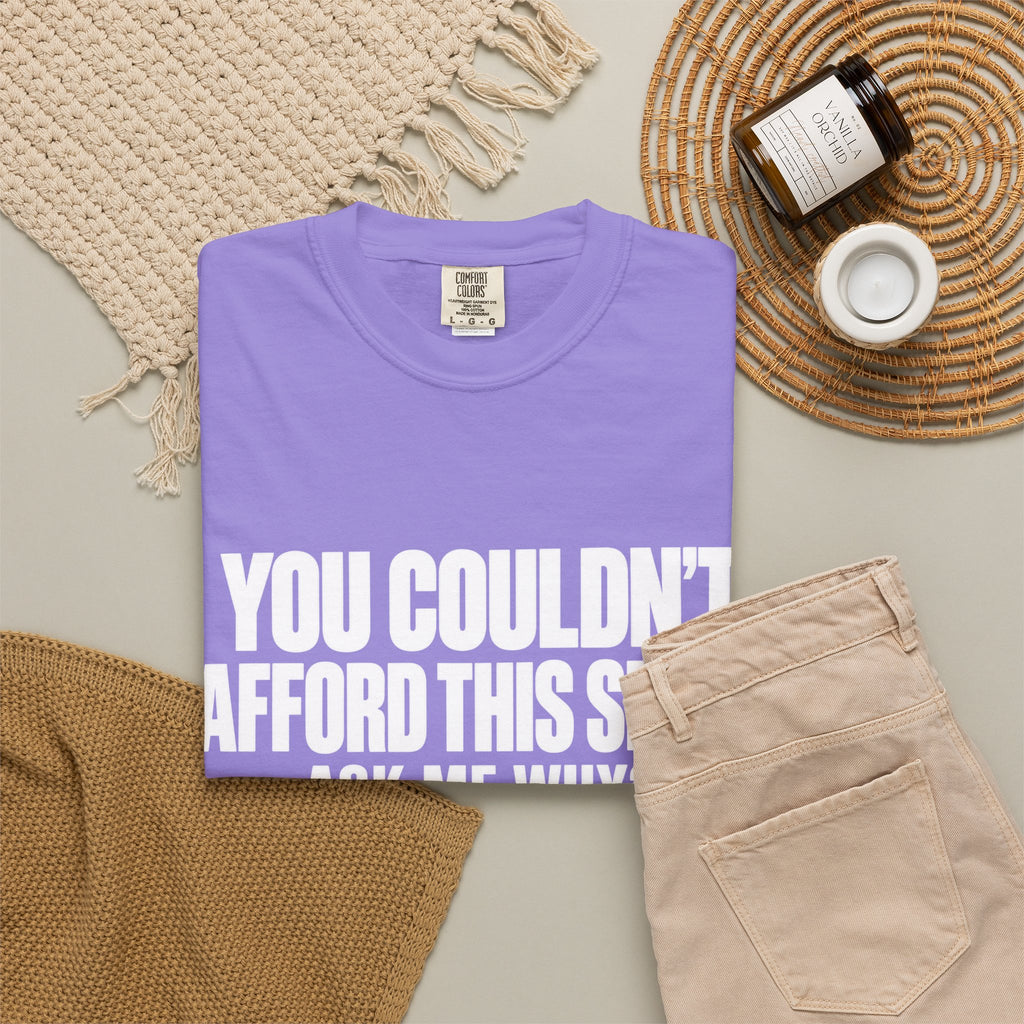 You Couldn't Afford This Shirt T-Shirt — Funny Statement Tee