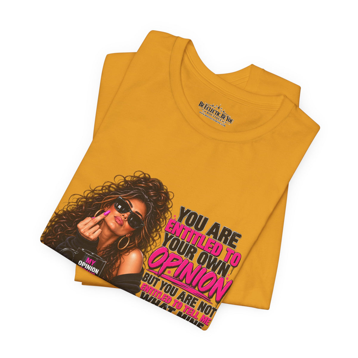 You Are Entitled to Your Own Opinion Graphic Tee
