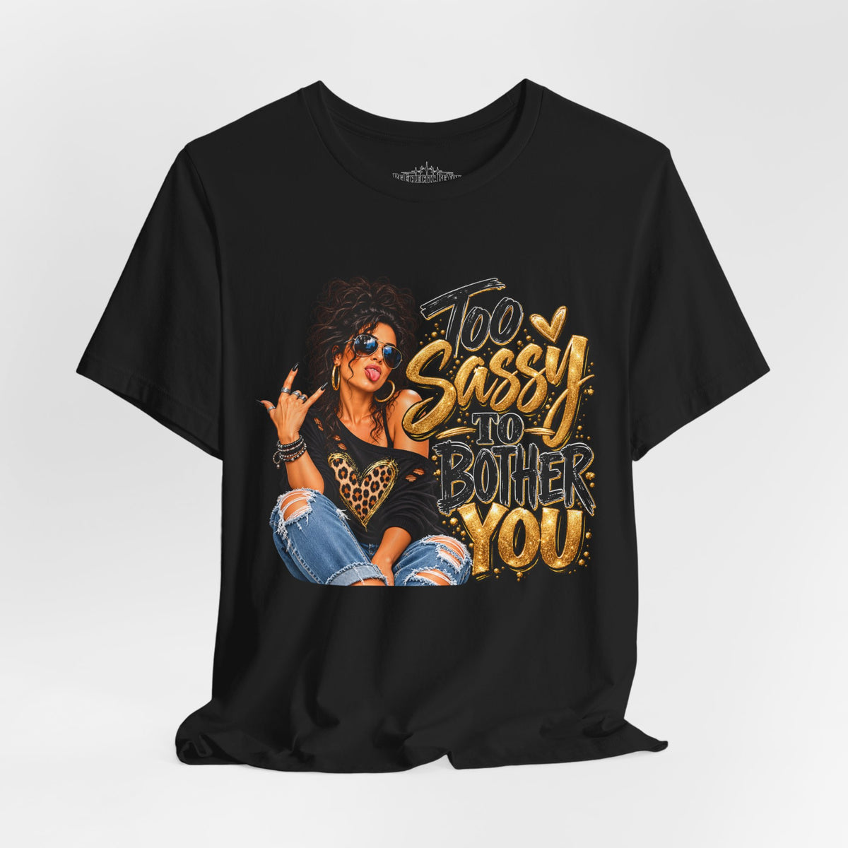 Too Sassy to Bother You Graphic T-Shirt