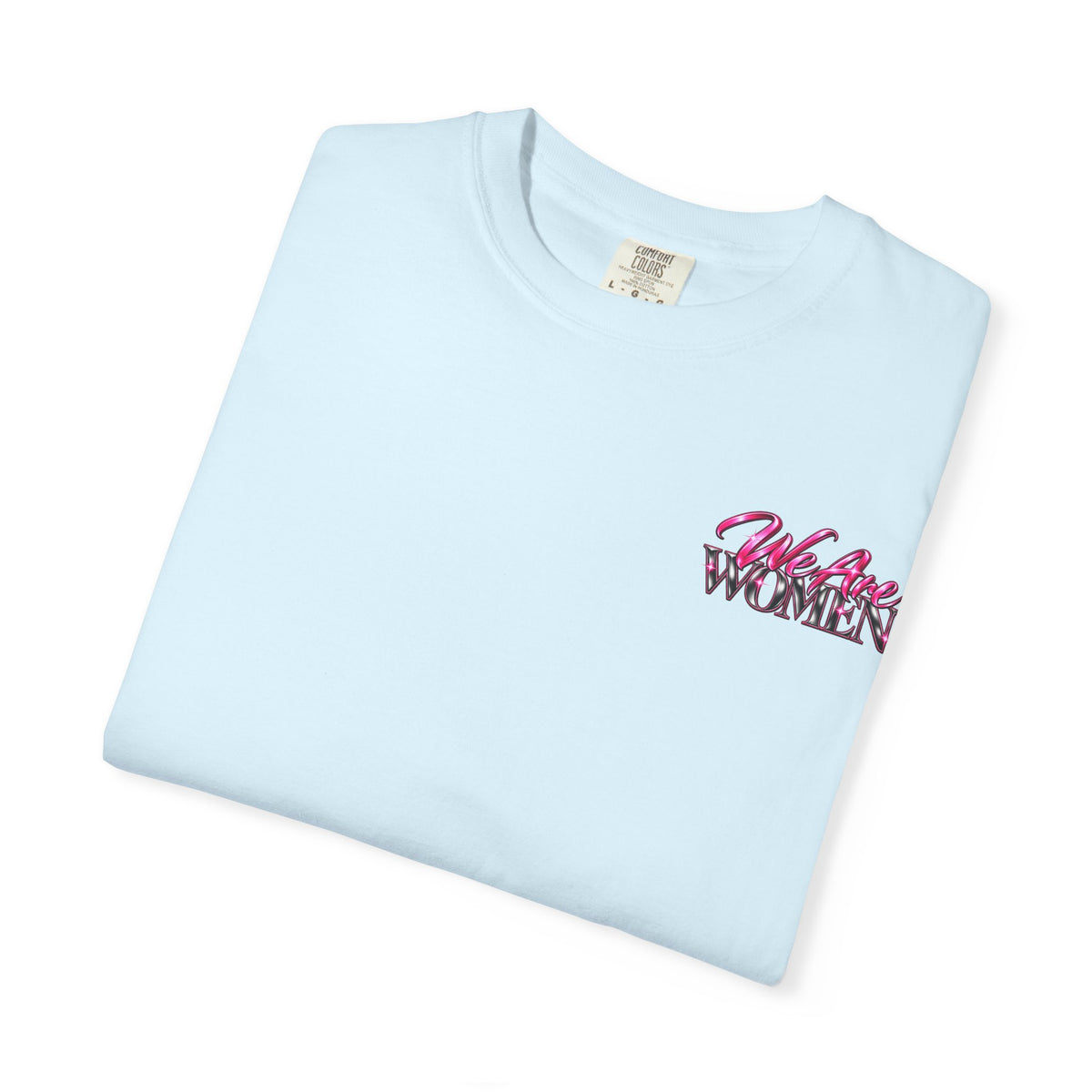 We Are Women Graphic T-Shirt — Feminist Empowerment Tee