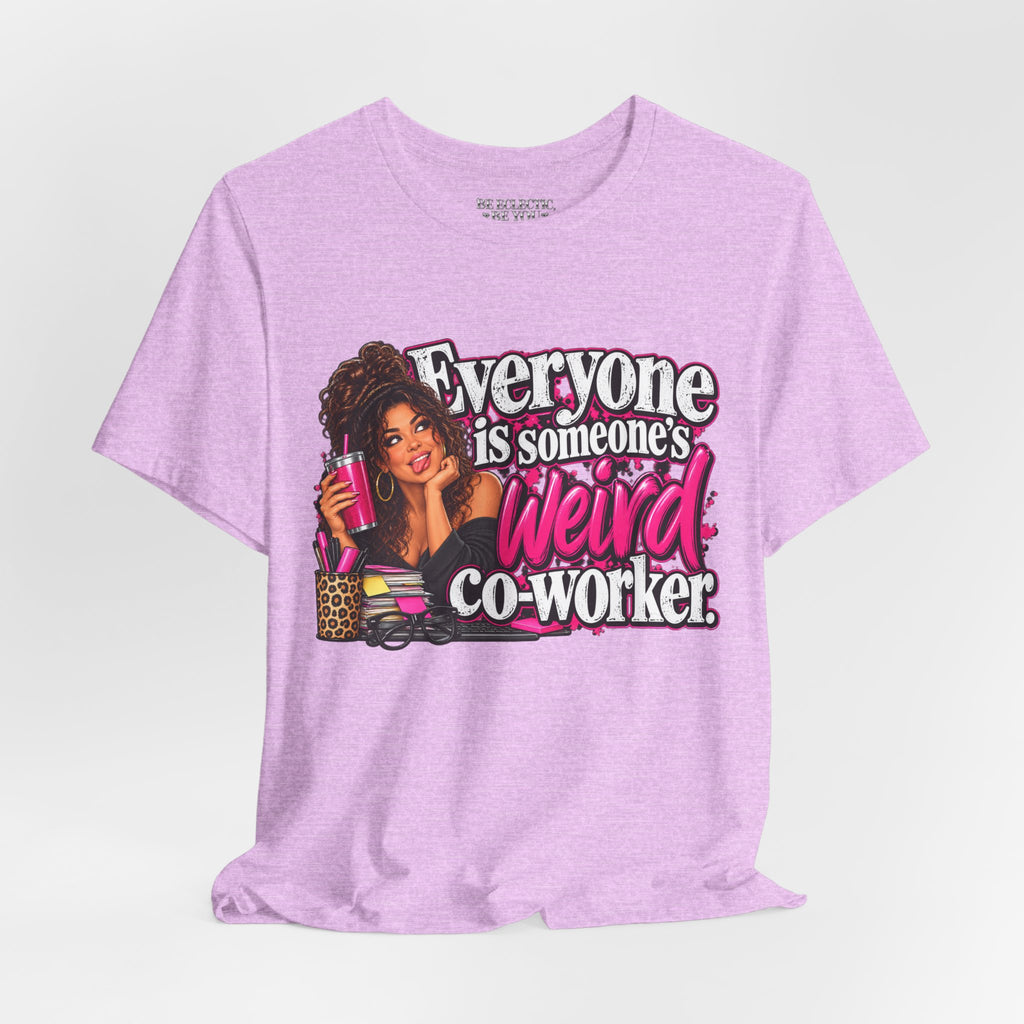 Everyone Is Someone’s Weird Co-Worker T-Shirt