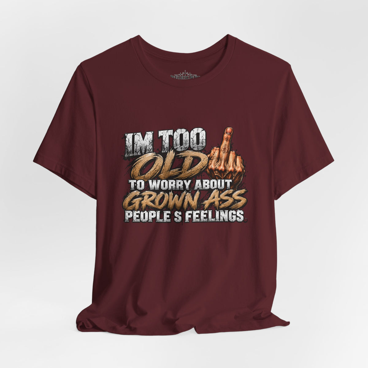 I'm Too Old to Worry About Growin' Asses People Keep Selling T-Shirt