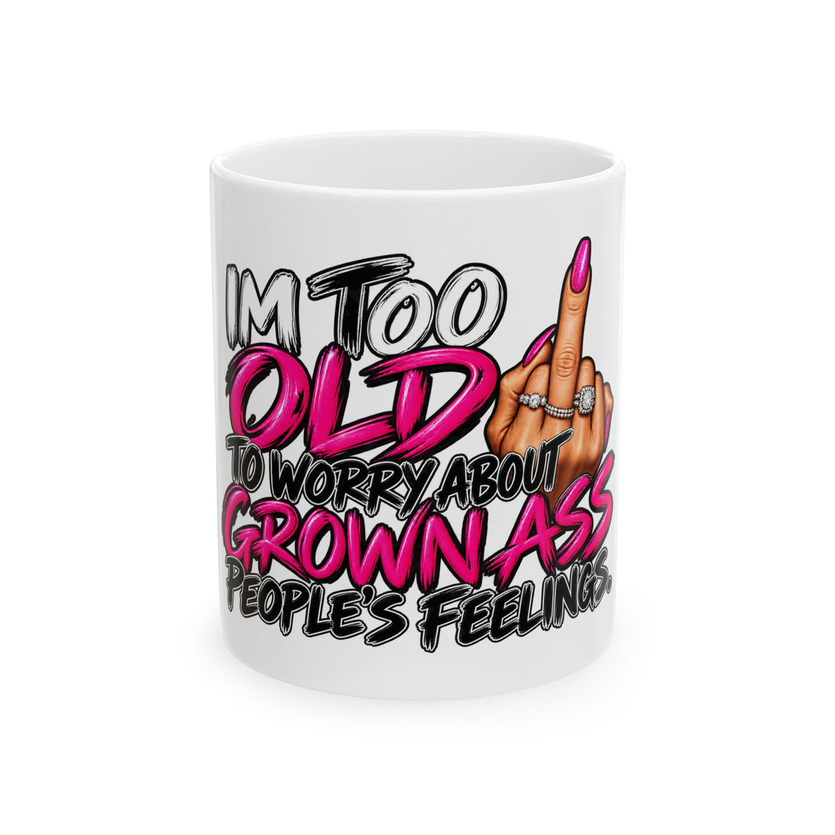 Funny Middle-Aged Mug – "I'm Too Old to Worry About Grown-Ass People’s Feelings" Ceramic Coffee Cup