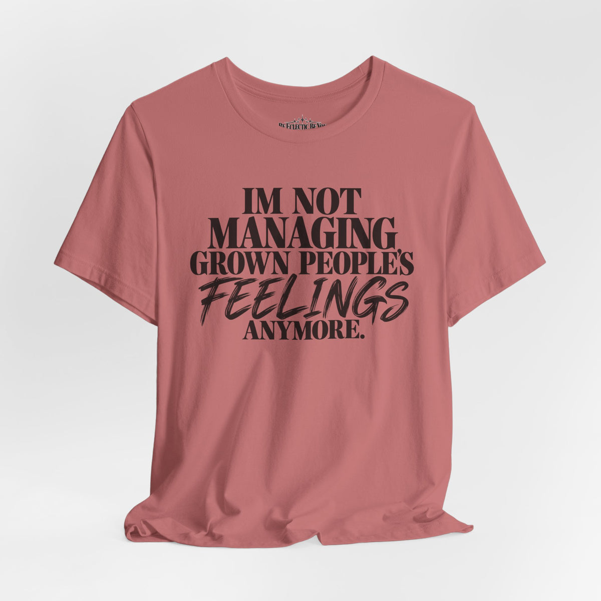 I'm Not Managing Grown People's Feelings Anymore T-Shirt