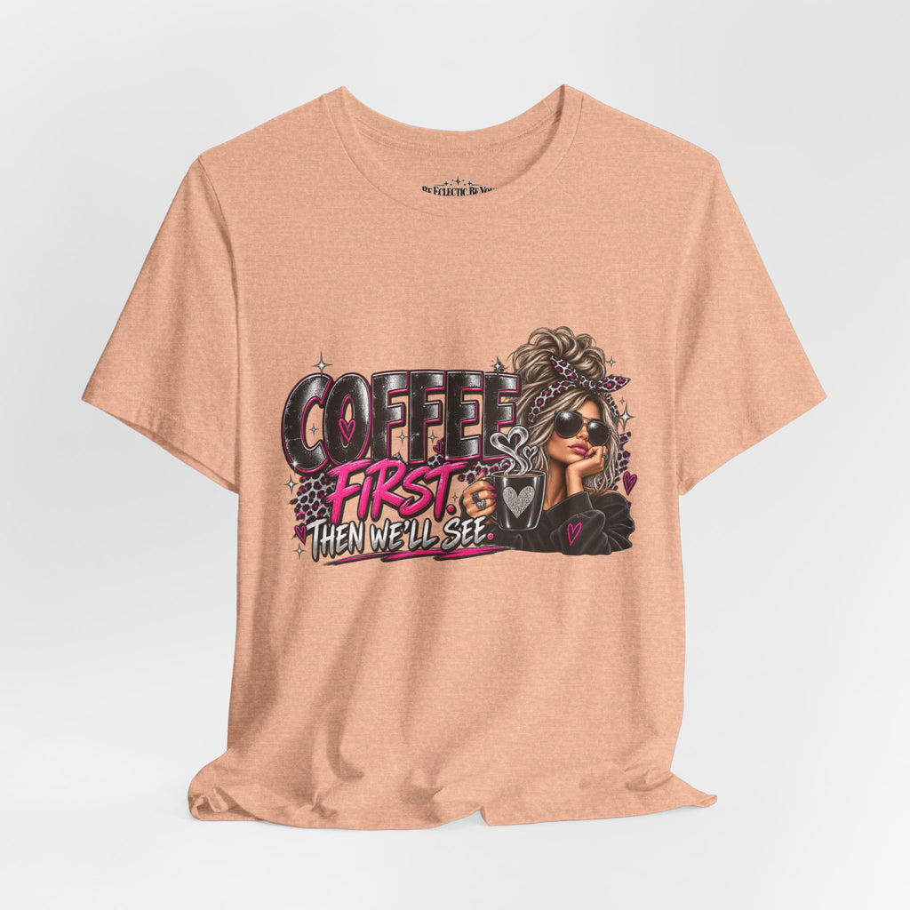 Coffee First, Then We Talk Graphic T-Shirt