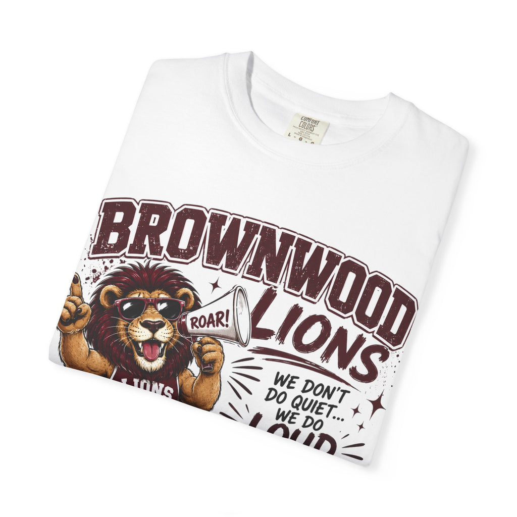 Brownwood Lions School Spirit T-Shirt — "We Don't Do Quiet...We Do Loud & Proud!"