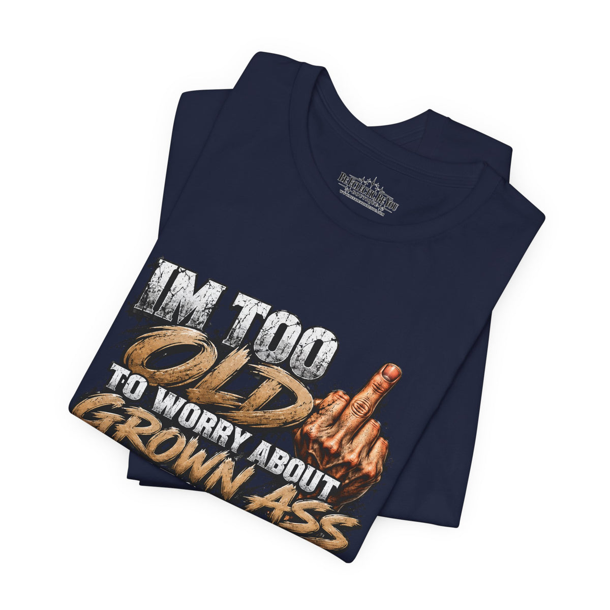 I'm Too Old to Worry About Growin' Asses People Keep Selling T-Shirt