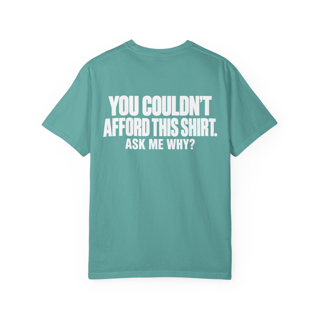 You Couldn't Afford This Shirt T-Shirt — Funny Statement Tee