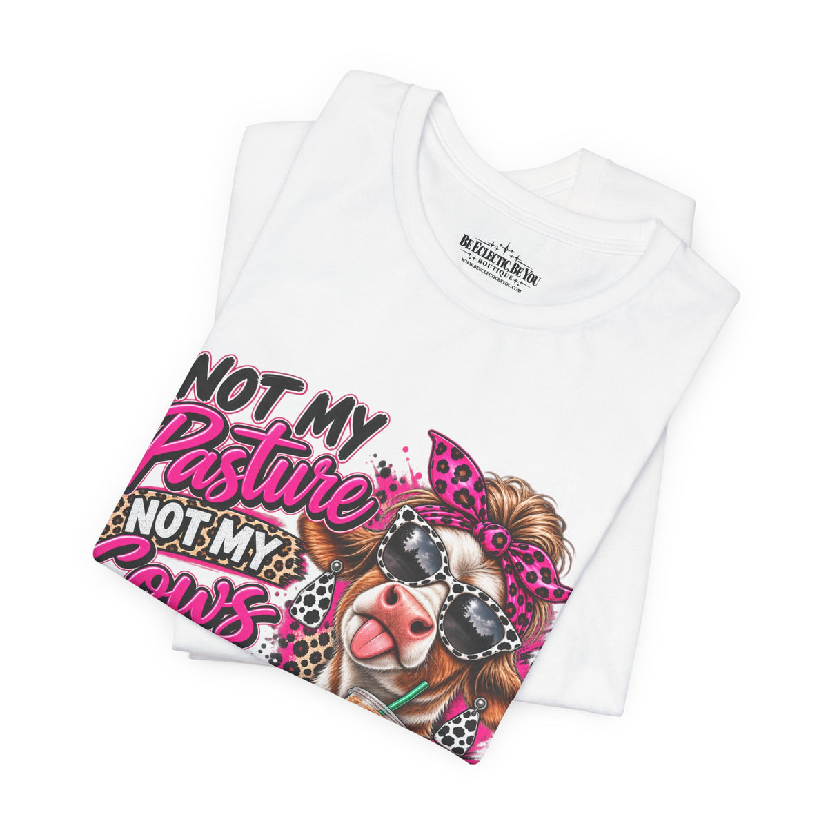 Not My Pasture, Not My Cows, Not My Bullshirt Today Cow Graphic T-Shirt