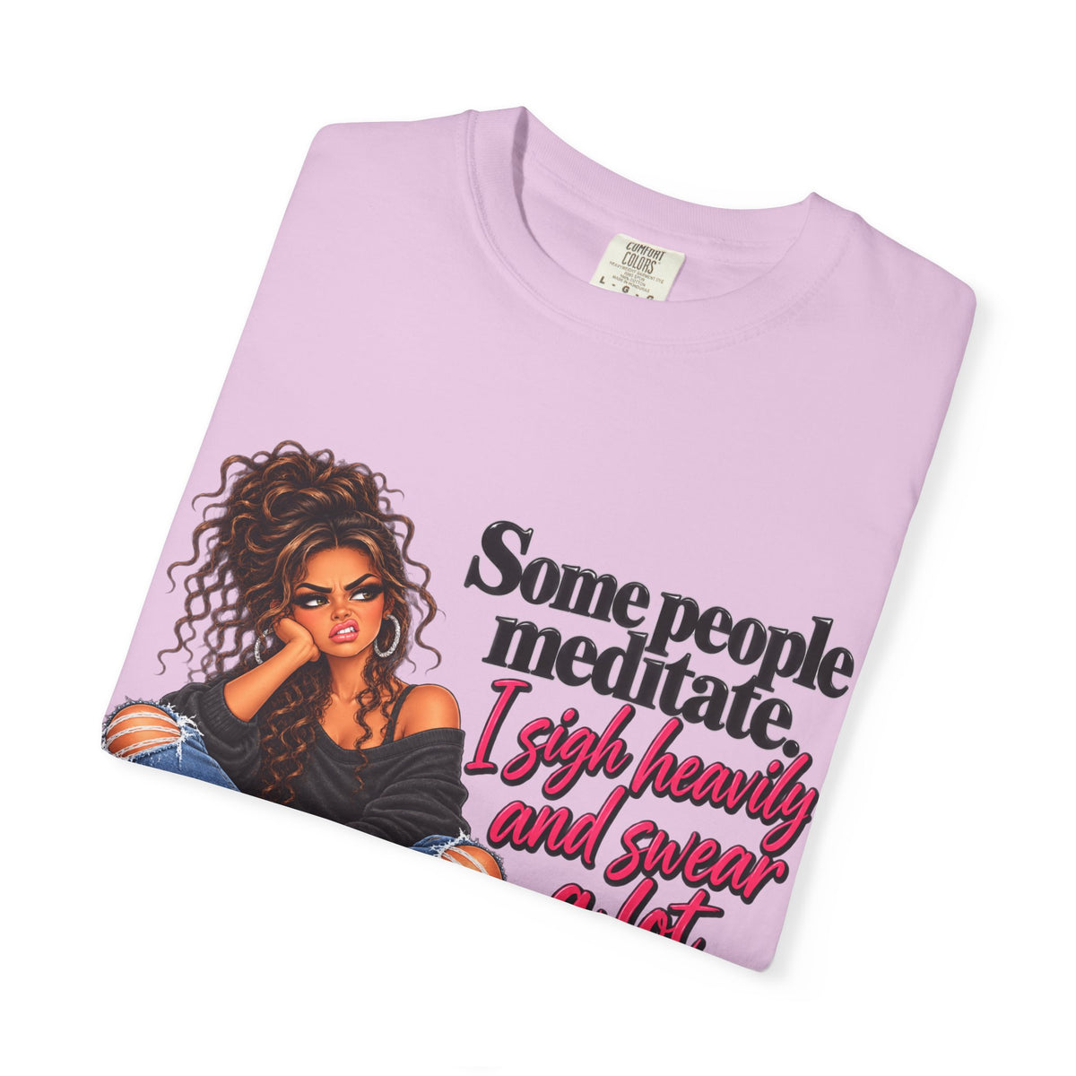 T-Shirt — "Some People Meditate, I Sigh Heavily and Squeal a Lot" Graphic Tee