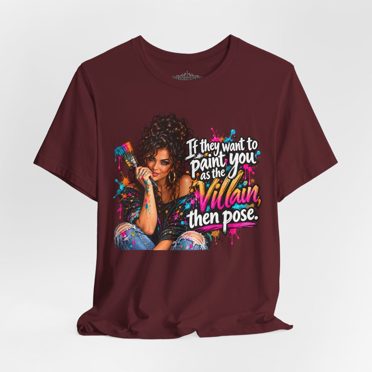 “If They Want to Paint You Villain, Then Pose” Artistic Quote T-Shirt