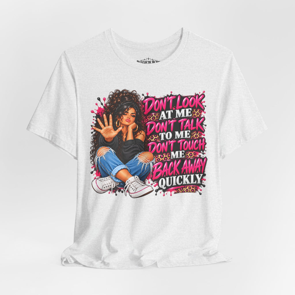 Don’t Look at Me Don’t Talk to Me Graphic T-Shirt