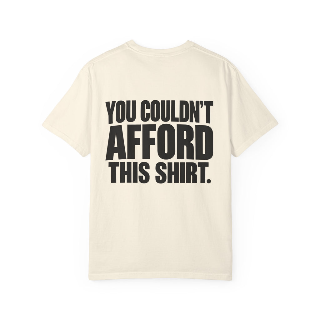 T-Shirt — "You Couldn't Afford This Shirt." Bold Graphic Tee